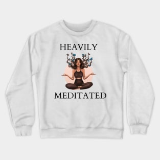 Heavily Meditated Crewneck Sweatshirt